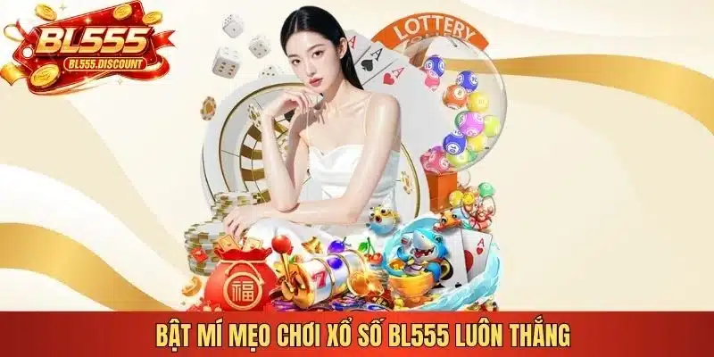 Bật mí mẹo chơi xổ số BL555 luôn thắng 