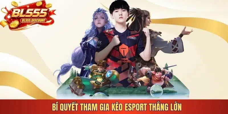 Bí quyết tham gia kèo Esport thắng lớn
