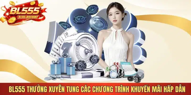 BL555 thường xuyên tung các chương trình khuyến mãi hấp dẫn