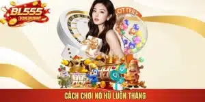 cách chơi nổ hũ luôn thắng