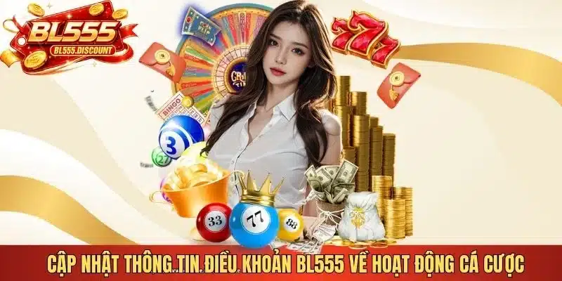 Cập nhật thông tin điều khoản BL555 về hoạt động cá cược