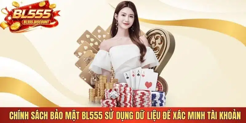 Chính sách bảo mật BL555 sử dụng dữ liệu để xác minh tài khoản