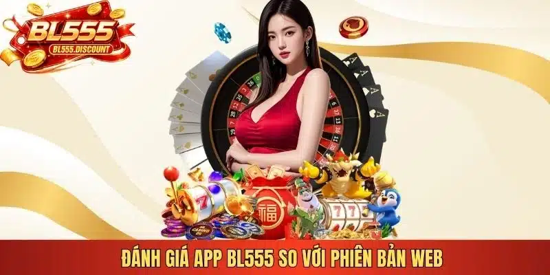 Đánh giá app BL555 so với phiên bản web