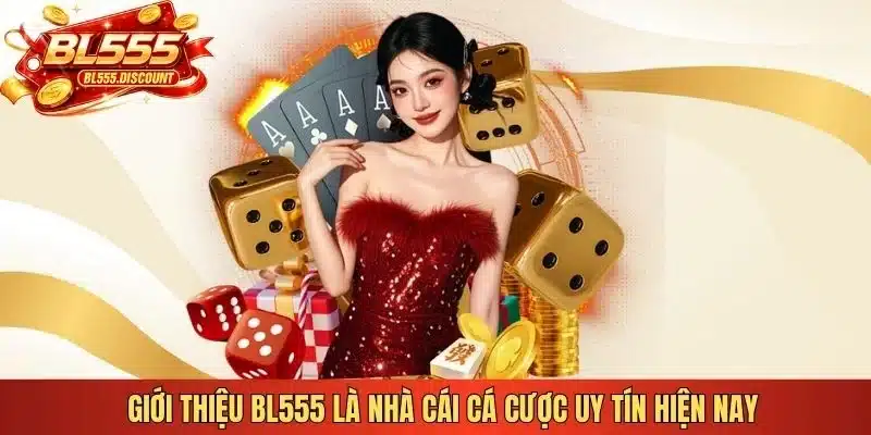 Giới thiệu BL555 là nhà cái cá cược uy tín hiện nay