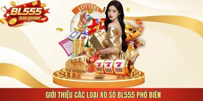Giới thiệu các loại xổ số BL555 phổ biến 