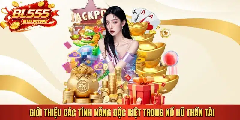 Giới thiệu các tính năng đặc biệt trong nổ hũ Thần Tài