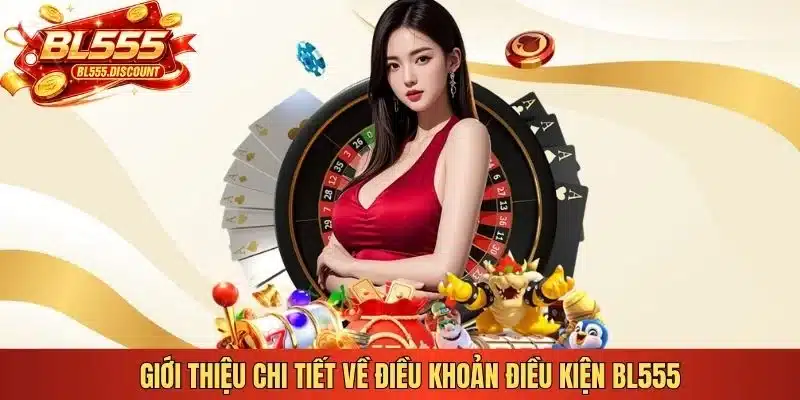 Giới thiệu chi tiết về điều khoản điều kiện BL555