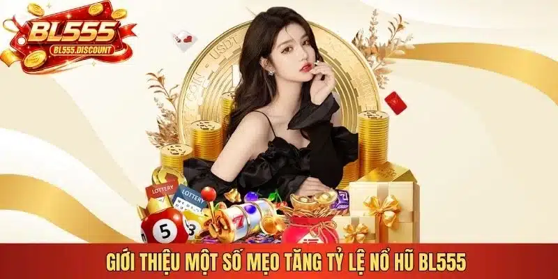 Giới thiệu một số mẹo tăng tỷ lệ nổ hũ BL555