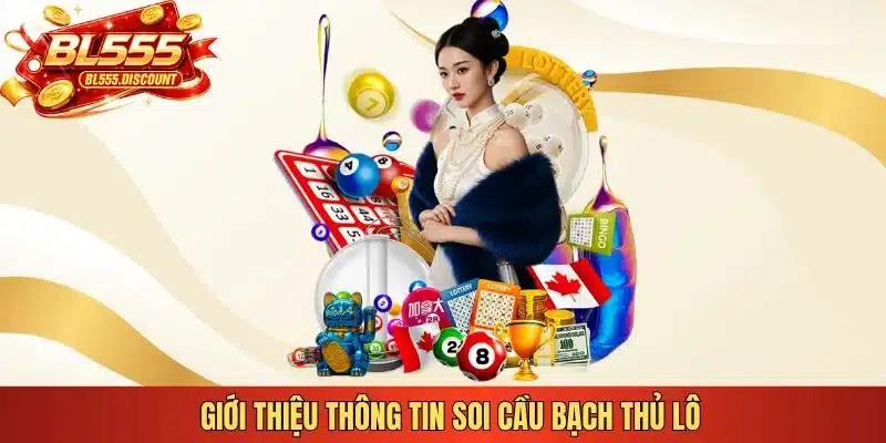 Giới thiệu thông tin soi cầu bạch thủ lô