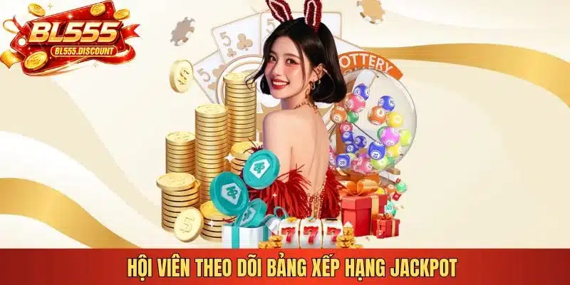 Hội viên theo dõi bảng xếp hạng Jackpot