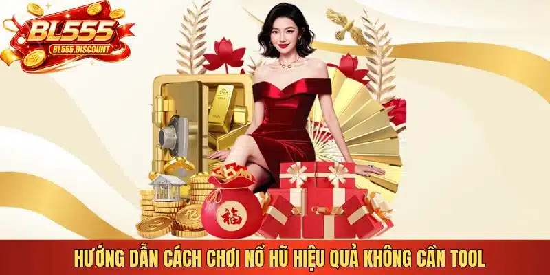 Hướng dẫn cách chơi nổ hũ hiệu quả không cần tool