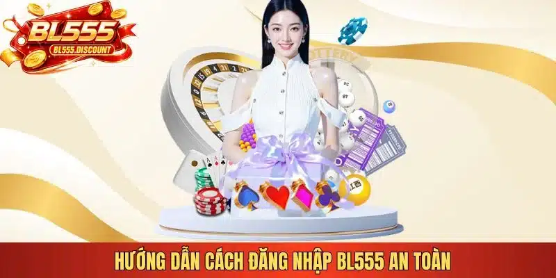 Hướng dẫn cách đăng nhập BL555 an toàn