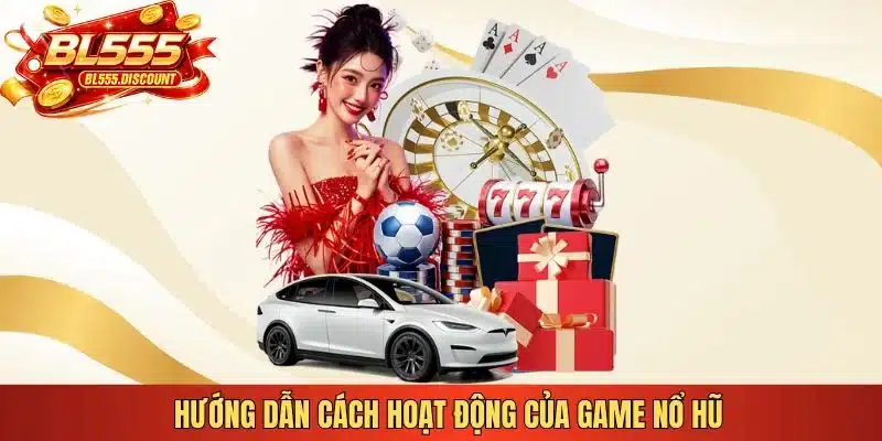 Hướng dẫn cách hoạt động của game nổ hũ 
