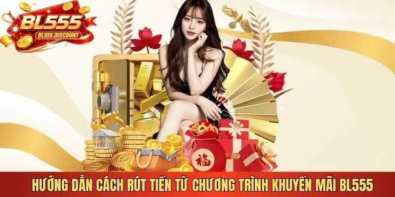 Hướng dẫn cách rút tiền từ chương trình khuyến mãi BL555