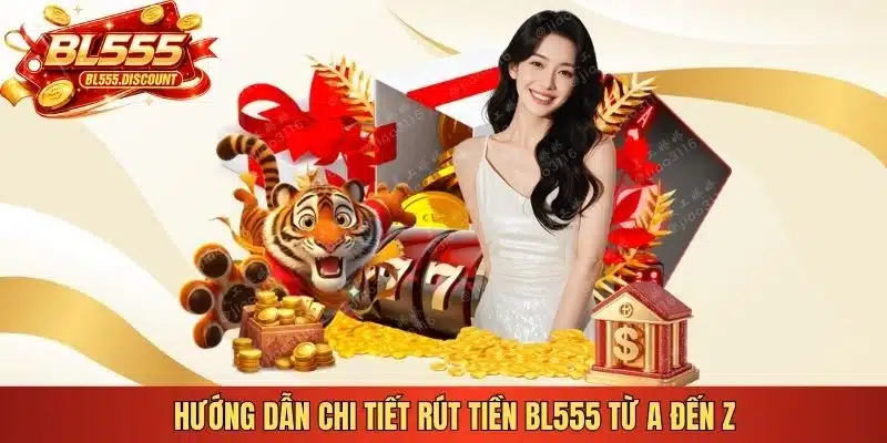 Hướng dẫn chi tiết rút tiền BL555 từ A đến Z