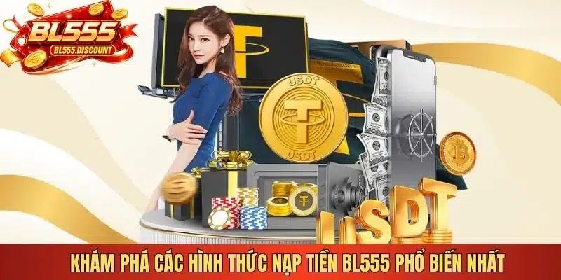 Khám phá các hình thức nạp tiền BL555 phổ biến nhất
