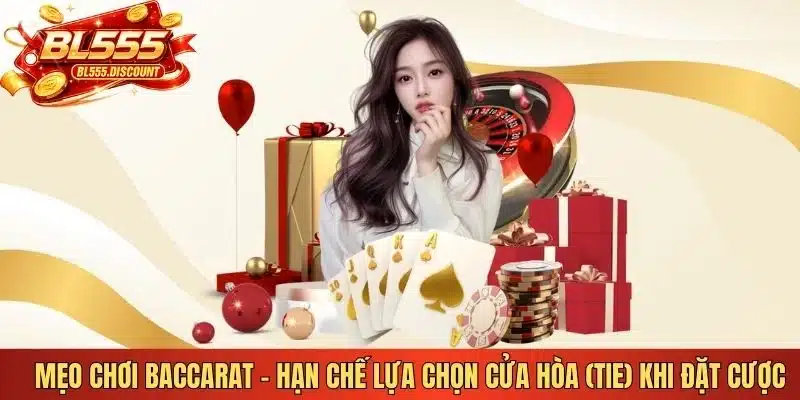 Mẹo chơi Baccarat - Hạn chế lựa chọn cửa Hòa (Tie) khi đặt cược