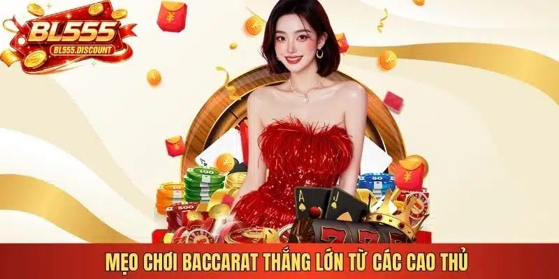 Mẹo chơi Baccarat thắng lớn từ các cao thủ