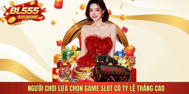 Người chơi lựa chọn game slot có tỷ lệ thắng cao 