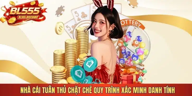 Nhà cái tuân thủ chặt chẽ quy trình xác minh danh tính