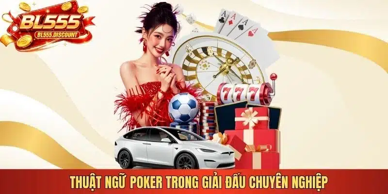 Thuật ngữ Poker trong các giải đấu chuyên nghiệp