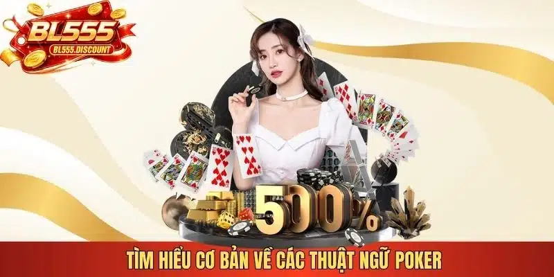 Tìm hiểu cơ bản về các thuật ngữ Poker