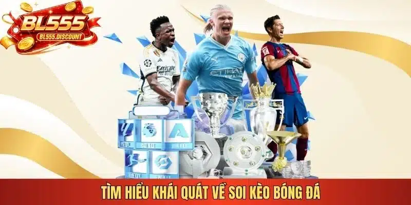Tìm hiểu khái quát về soi kèo bóng đá