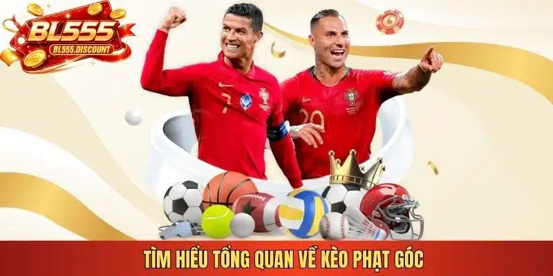 Tìm hiểu tổng quan về kèo phạt góc